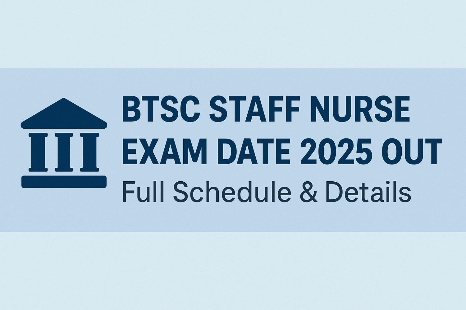 BTSC Staff Nurse Exam Date 2025 announced for 11,389 posts in Bihar