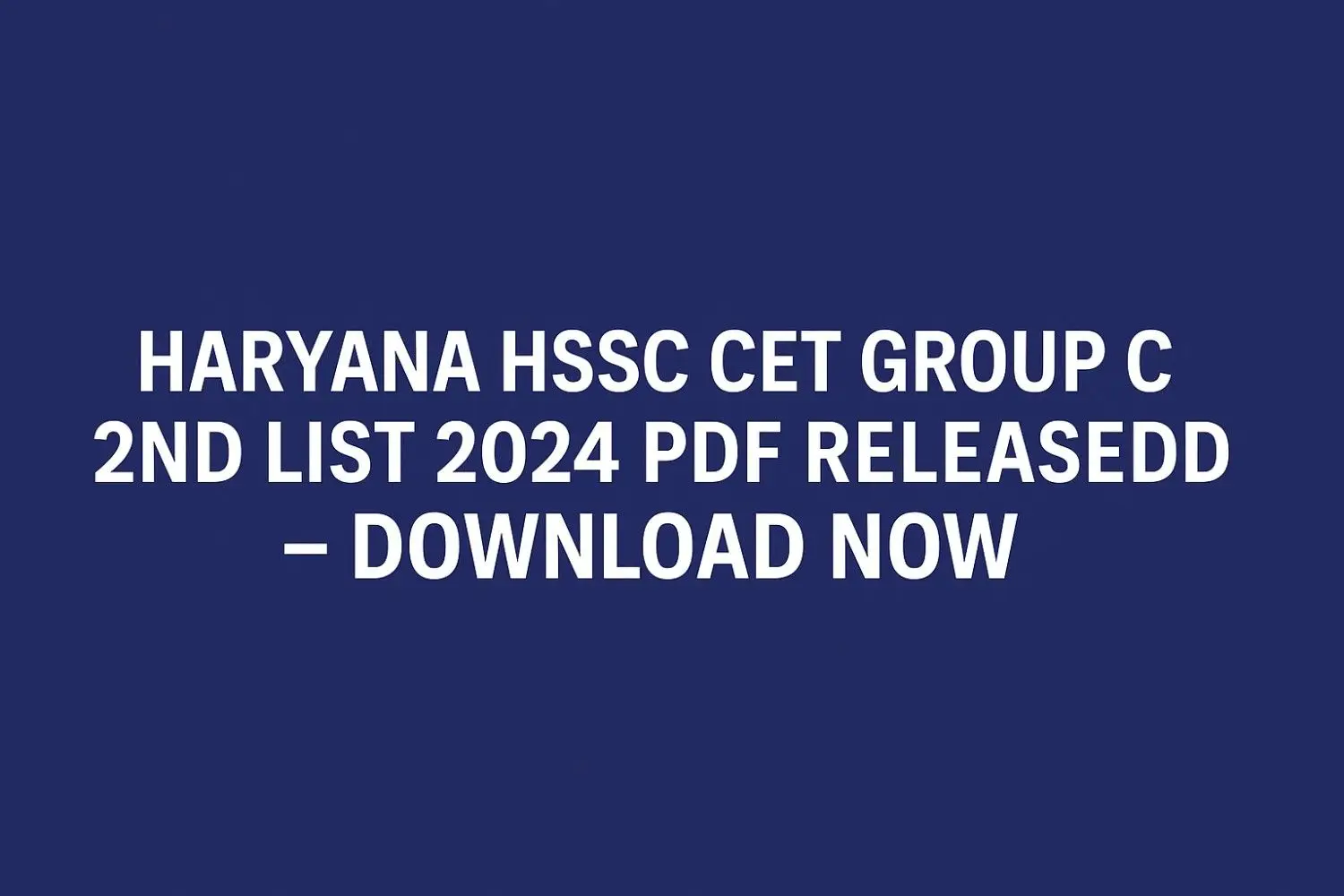 Haryana HSSC CET Group C 2nd List 2024 PDF Released – Download Now