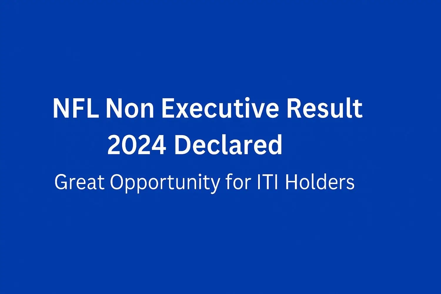 NFL Non Executive Result 2024 Declared – Great Opportunity for ITI Holders