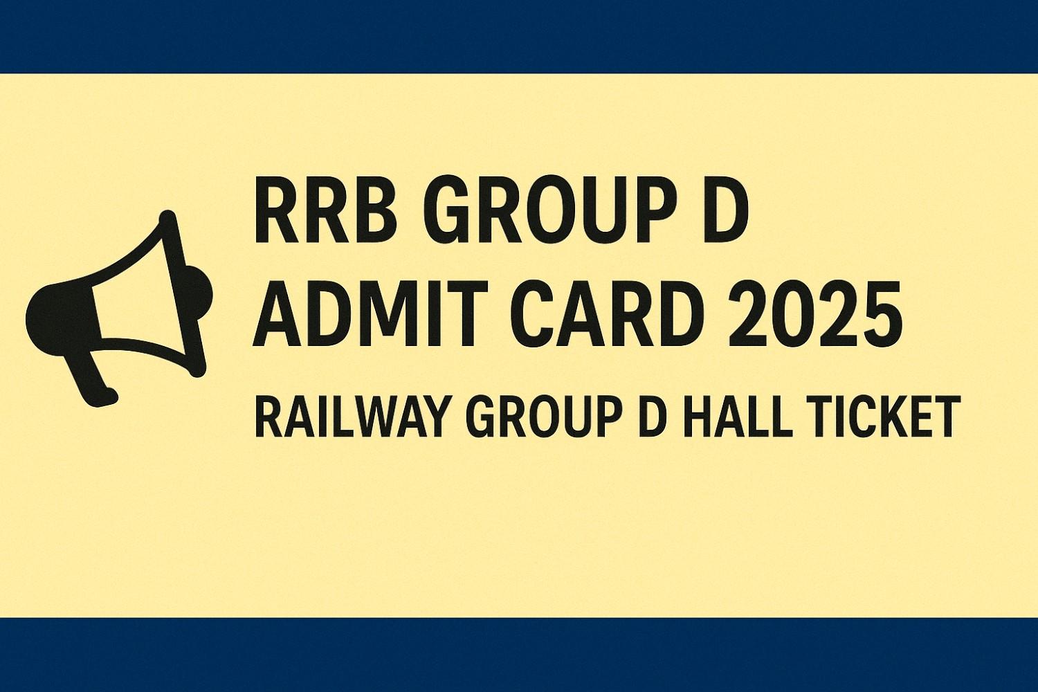 RRB Group D Admit Card 2025 डाउनलोड करें – Railway Group D Hall Ticket